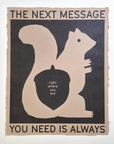 Right Where You Are poster print showing a beige squirrel holding an acorn on a black background, with text reading "The next message you need is always right where you are"