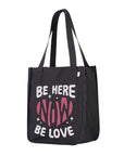 Be Here Now Be Love Now Tote