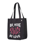 Be Here Now Be Love Now Tote