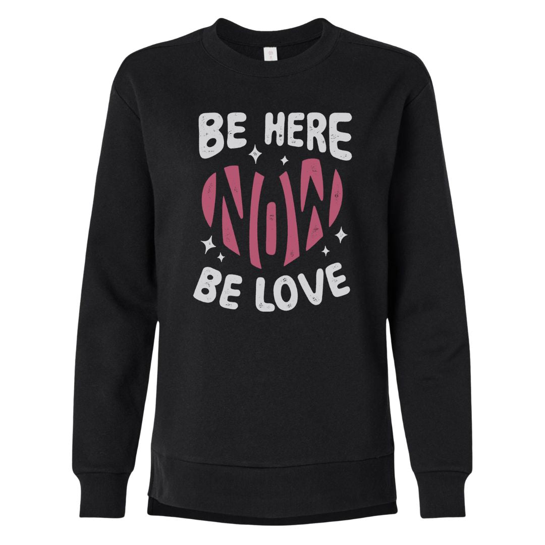 Be Here Now Be Love Now Sweatshirt (Women's)