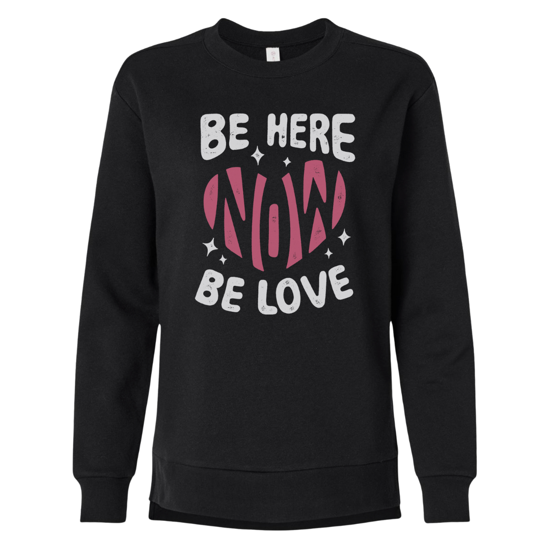 Be Here Now Be Love Now Sweatshirt (Women's)